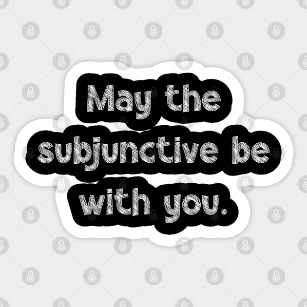May the subjunctive be with you, National Grammar Day, Teacher Gift, Child Gift, Grammar Police, Grammar Nazi, Grammar Quotes, Funny Sticker by DivShot 